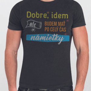 Dobre idem ale budem mat námietky
