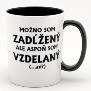 Možno som zadĺžený ale aspoň som vzdelaný