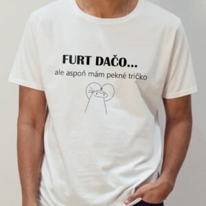 Furt dačo! ale aspoň mám pekné tričko