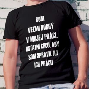 Som veľmi dobrý v mojej práci. Ostatní chcú, aby som spravil aj ich prácu